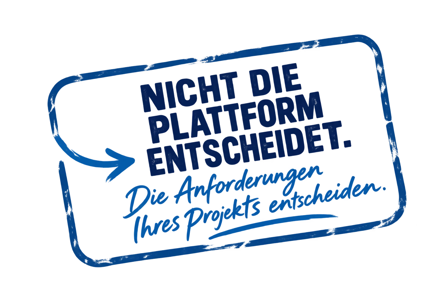 Nicht die Plattform entscheidet. Die Anforderungen Ihres Projekts entscheiden.